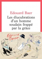 Les élucubrations d&#039;un homme soudain frappé par la grâce